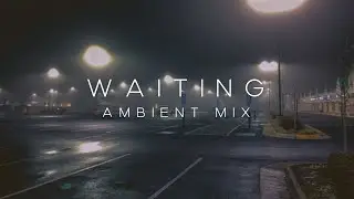 WAITING // AMBIENT MUSIC MIX - FOG DREAMS.