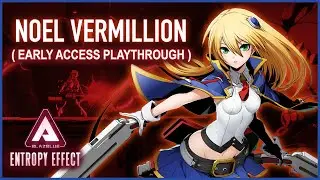 NOEL VERMILLION Playthrough - Blazblue Entropy Effect (Early Access)