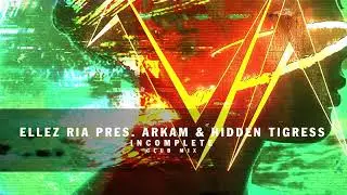 Ellez Ria pres. Arkam & Hidden Tigress - Incomplete (Club Mix)