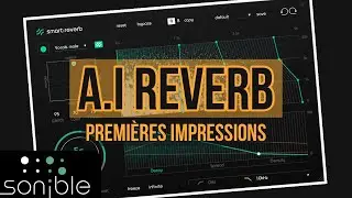 LA MEILLEUR REVERB !? - SMART REVERB de SONIBLE - Review FR