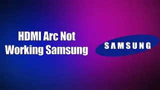 HDMI Arc Not Working Samsung (How to Fix)