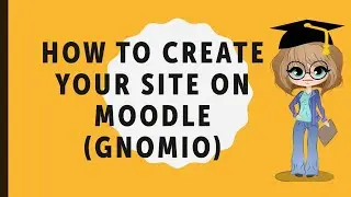 How to create a Moodle (Gnomio) site-A step by step approach