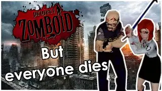 Project Zomboid but everyone dies