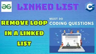 Linked List 7: Remove Loop in a Linked list | Must Do Coding Questions | GeeksForGeeks
