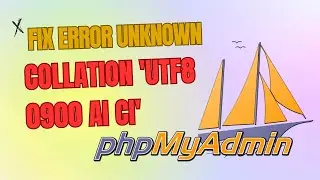 How To Fix Error Unknown collation 'utf8 0900 ai ci' When Importing the Database to Phpmyadmin