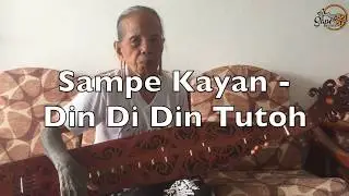 Sampe Kayan - Din Di Din Tutoh