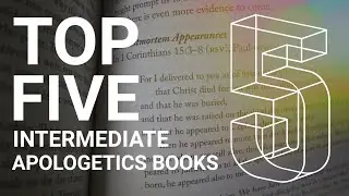 Top 5 Intermediate Apologetics Books
