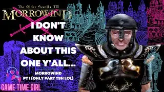 ...Is This Really Y'all Favorite Elder Scrolls? | Morrowind x Game Time Girl