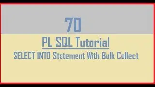Tutorial 70 : Bulk Collect in Pl Sql || SELECT INTO Statement with Bulk Collect