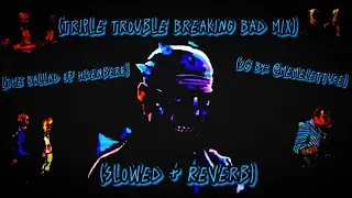 The Ballad Of Heisenberg // (Slowed + Reverb) [Triple Trouble Breaking Bad Mix] [FNF] 🎶🎧