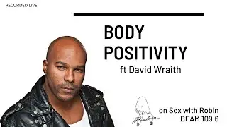 Body Positivity ft David Wraith 21.06.21