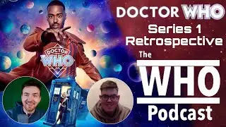 Doctor Who Series 1 Retrospective- The WHO Podcast