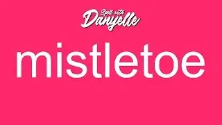 How To Say Mistletoe | Spell With Danyelle