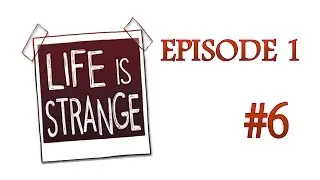 Life Is Strange [Ep 1] [Part 6] Final