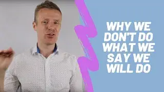 Why People Don’t DO What They SAY They Want to Do (Plus 3 Tips on What to Do)