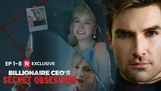 Billionaire CEO's Secret Obsession EP1-8 | ReelShort