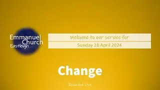 Sunday 28 April 2024 - Parables. Change