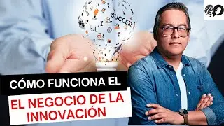 Cómo funciona el negocio de la innovación con Jesús Veliz