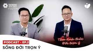 PODCAST SỐNG ĐỜI TRỌN Ý TẬP 2: TÂM TỈNH THỨC, ĐỜI TRỌN Ý