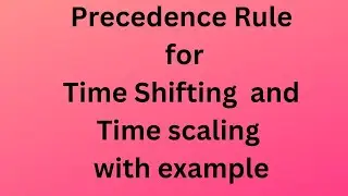 Precedence Rule For Time shifting and Time Scaling