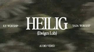 Heilig (Ewiges Lob) - ICF Worship & YADA Worship (Official Audio Video)