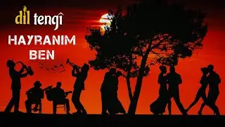 Dil Tengî - Hayranım Ben