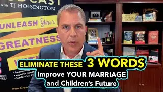 Eliminate these 3 WORDS and Improve Your Marriage and Your Children's Futures