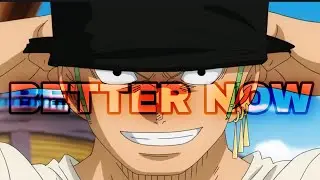 One Piece AMV// Better Now [Roronoa Zoro]