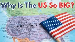 Why Is The US So BIG?