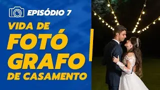 Vida de fotógrafo de casamento - Ep7