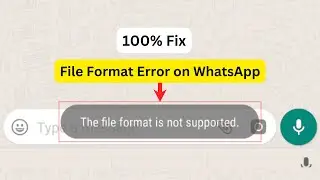 100% Fix File Format Error on WhatsApp