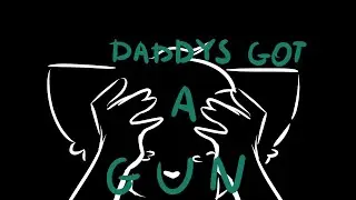 DADDYS GOT A GUN |MEME|