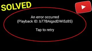 youtube an error occurred problem solution || youtube an error occurred playback id