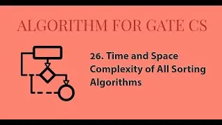 26 - Time and Space Complexity of All Sorting Algorithms | Lectures for GATE/PSU/NET