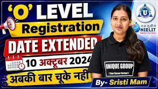 Important Update - O Level Registration Date Extended !! Don't miss it