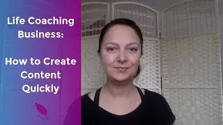Life Coaching Business: How to Create Content Quickly