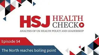 The North reaches boiling point - HSJ Health Check Podcast #54