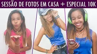 SESSÃO DE FOTOS EM CASA + ESPECIAL 10K