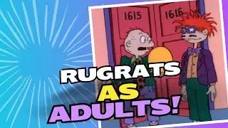 RUGRATS AS ADULTS!