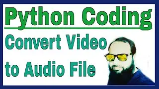How to Convert Video to Audio using Python Programming | Python Tutorial