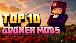 The Top 10 Gooner Mods For Minecraft!