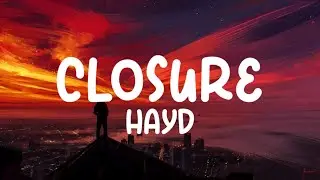 Hayd - closure (lyrics)