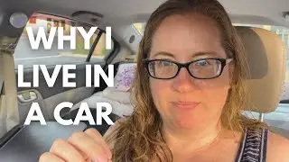 Living in a Car || Why I Live in a Car (and not a house, apartment, RV, or van)