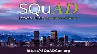 Software Quality Association of Denver Conference 2019 - SQuADCon