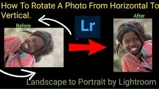 How to rotate a photo from horizontal to vertical.| Landscape to Portrait by Lightroom.