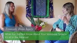Brain Injury: Understanding Your Vestibular System, It's all in the Balance!