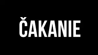 ČAKENIE - Čo pre teba znamená čakanie...?
