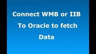WMB Tutorials | Connecting to Database using WMB or IIB