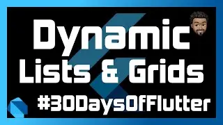 Dynamic Lists and Grids with Flutter | Day 12 - #30DaysOfFlutter