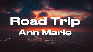 Ann Marie - Road Trip (Lyrics)